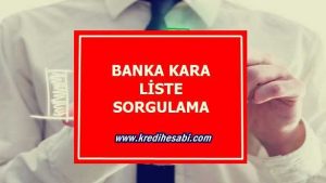 Banka Kara Liste Sorgulama (GÜNCEL-2022)