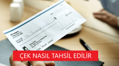 ÇEK TAHSİLİ NASIL YAPILIR