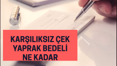 ÇEK YAPRAK BEDELİ NE KADAR (2020 GÜNCEL)