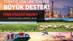 İvme Finansman Paketi Nedir? Üretici Firmalara 150 Milyon Kredi