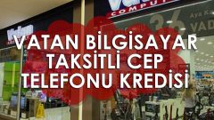 Vatan Bilgisayar Taksitli Cep Telefonu Kredisi